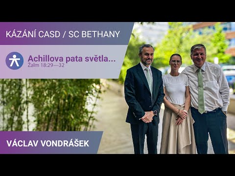Václav Vondrášek - Achillova pata světla... / Kázání v SC Bethany - 28.6.2025