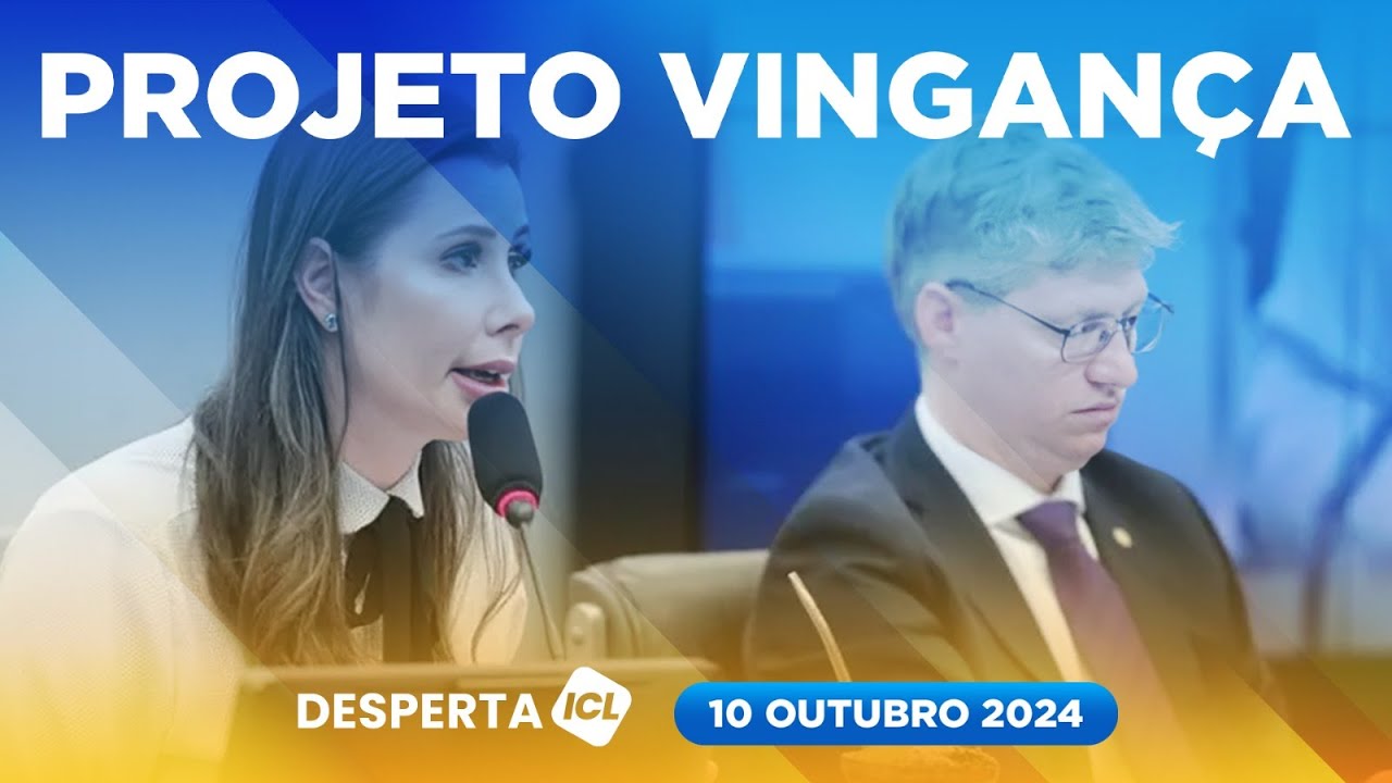 DESPERTA ICL - 10/10/24 - CENTRÃO E EXTREMA DIREITA NA CÂMARA AVANÇAM COM LEIS ANTI-STF