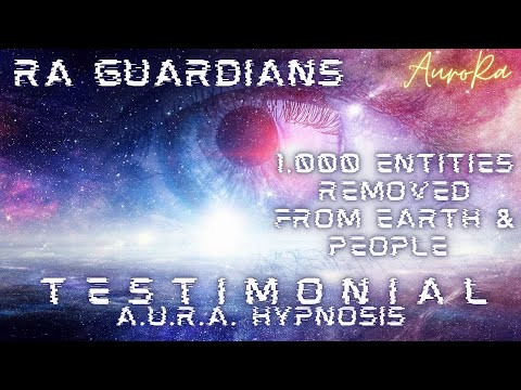 Testimonial: A.U.R.A. Regression | RA Guardians | 1,000 Entities Removed From Earth & People
