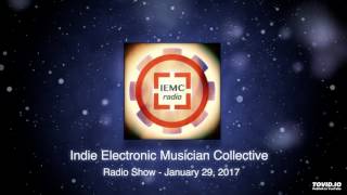 Indie Electronic Musician Collective - Radio Show - Jan 29, 2017