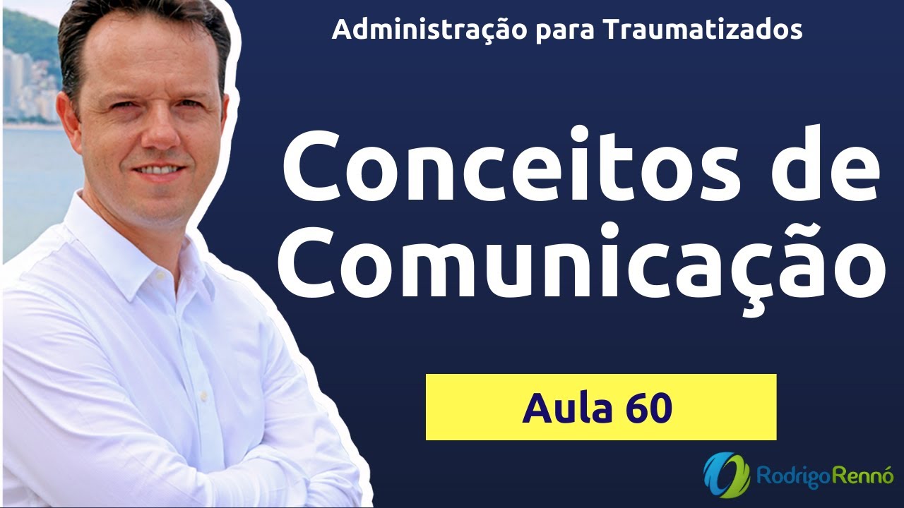 Comunicação - Conceitos Básicos - Administração para Traumatizados - Aula 60