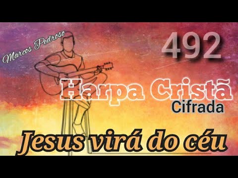 Harpa Cristã 492. Jesus virá do céu. Letra e cifras.