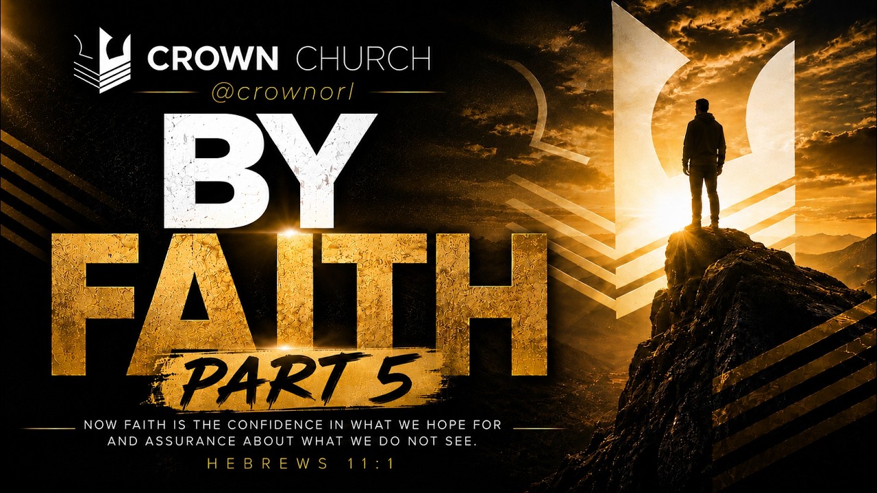 BY FAITH (PART 5) — Pastor Duma Alphonse — Crown Church Orlando
