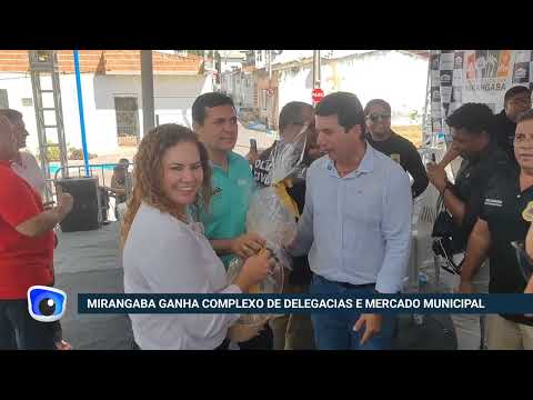 Mirangaba inaugura Complexo de Delegacias e Mercado Municipal com presença de autoridades