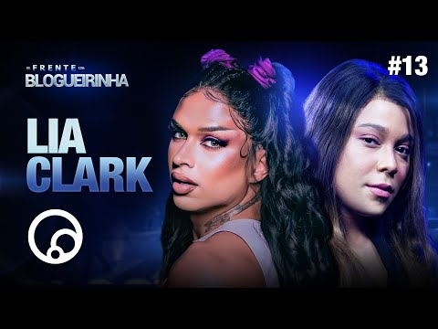 DE FRENTE COM BLOGUEIRINHA: LIA CLARK - T2E13 | DiaTV
