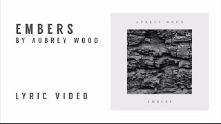 Embers by Aubrey Wood (Lyric Video)