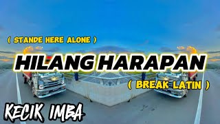 Download lagu KECIK IMBA - HILANG HARAPAN (BREAK LATIN) mp3