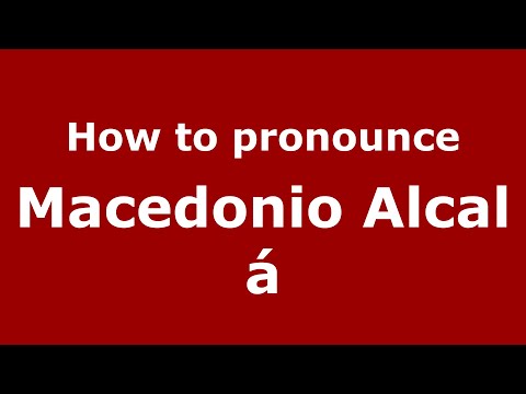 How do you say Macedonio Alcalá in Mexico (Mexican Spanish)? - PronounceNames.com
