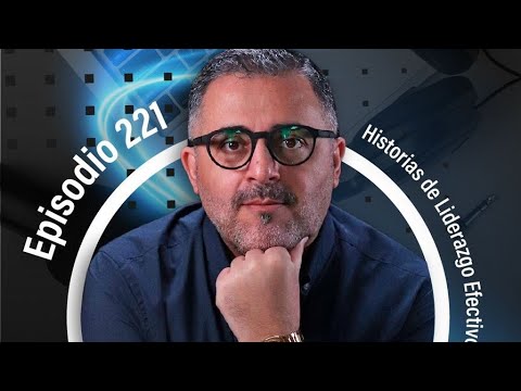 221. Historias de Liderazgo efectivo | LUIS SALOMÓN