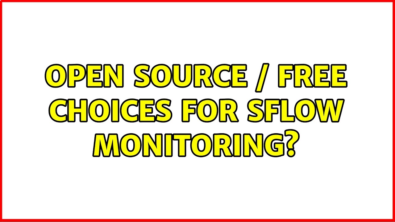 Open Source / free choices for SFlow monitoring? (3 Solutions!!)