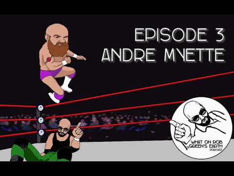 What on Rob Green's Earth Episode 3 - Andre Myette
