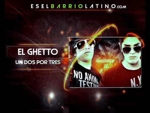 El Ghetto - Un Dos Por Tres [Prod. By Yei B] [EsElbarrioLatino.Com]