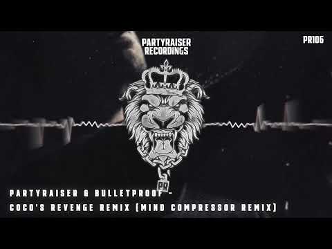 Partyraiser & Bulletproof - Coco's Revenge Remix (Mind Compressor Remix)