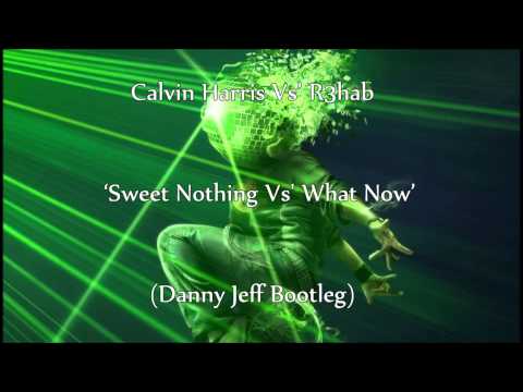 Calvin Harris Vs' R3hab - Sweet Nothing Vs' What Now (Danny Jeff Bootleg)