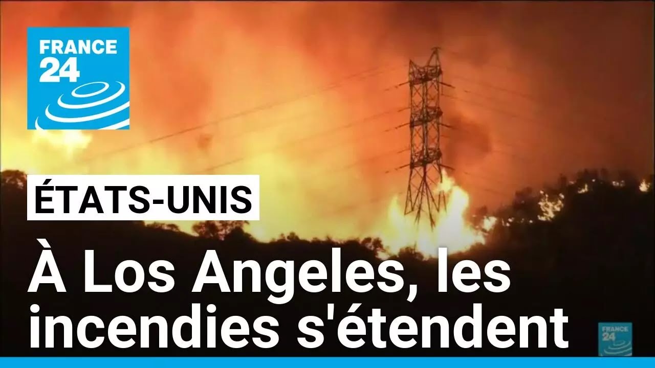 Les incendies s'étendent à Los Angeles, le bilan grimpe à au moins 16 morts • FRANCE 24