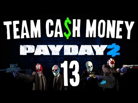 PayDay 2 w/ Team Ca$h Money! Ep13 - "There is no Episode 7, 11, or 12!!! (⌐■_■) Deal With It hehe"
