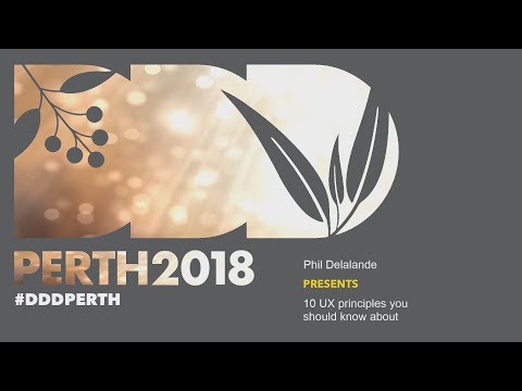 DDDPerth 2018 - Phil Delalande - 10 UX principles you should know about