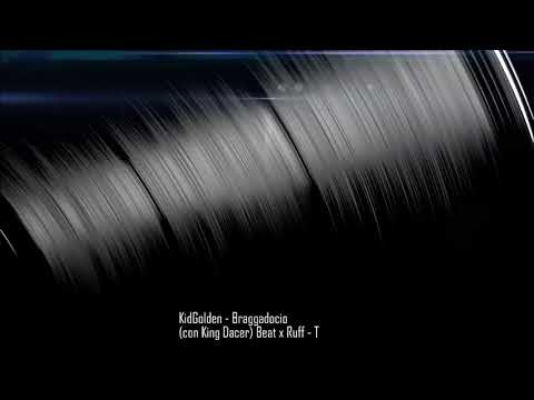 KidGolden - Braggadocio (con King Dacer) Beat x Ruff - T