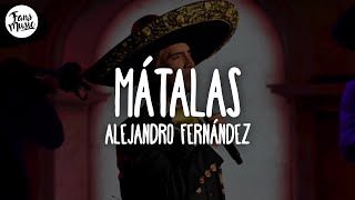 Alejandro Fernández - Mátalas (Letra)