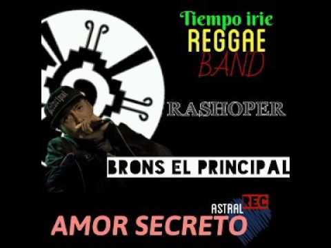 AMOR SECRETO 2017 PRODUCE ASTRAL RECORDS BRONS EL PRINIPAL IRIE TIME Y RASHOPER mezcla