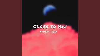 Close To You Music Video