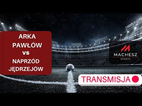 Arka Pawłów vs Naprzód Jędrzejów - Transmisja na żywo IV Liga Świętokrzyskie