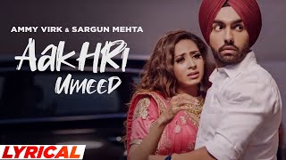 Aakhri Umeed (Lyrical) | Ammy Virk | Sargun Mehta | Jaani | B Praak | Latest Punjabi Song 2021
