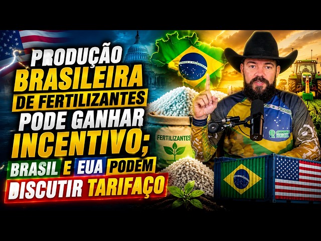 Produção brasileira de FERTILIZANTES pode ganhar incentivo; Brasil e EUA podem discutir TARIFAÇO.