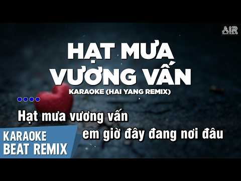 Hạt Mưa Vương Vấn Karaoke (Hai Yang Remix) - Hạt Mưa Vương Vấn Em Giờ Này Đang Nơi Đâu Karaoke