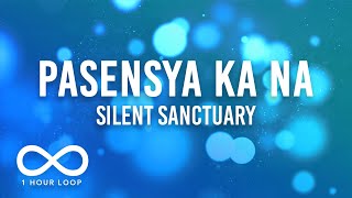 Silent Sanctuary - Pasensya Ka Na (1 Hour Loop Lyrics)