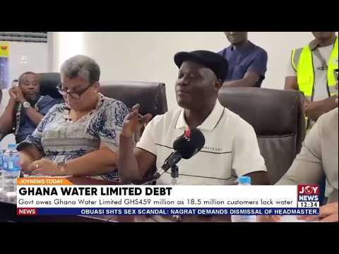 Ghana Water Limited Debt: Govt owes GWL GHS459 million as 18.5 million customers lack water