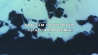 $UICIDEBOY$- DRAG &#39;EM TO THE RIVER (TOTALITARIAN REMIX) (Lyric Video)