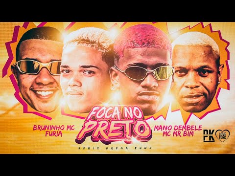 MANO DEMBELE, BRUNINHO MC, FURIA, MC MR BIM - FOCA NO PRETO - REMIX BREGA FUNK