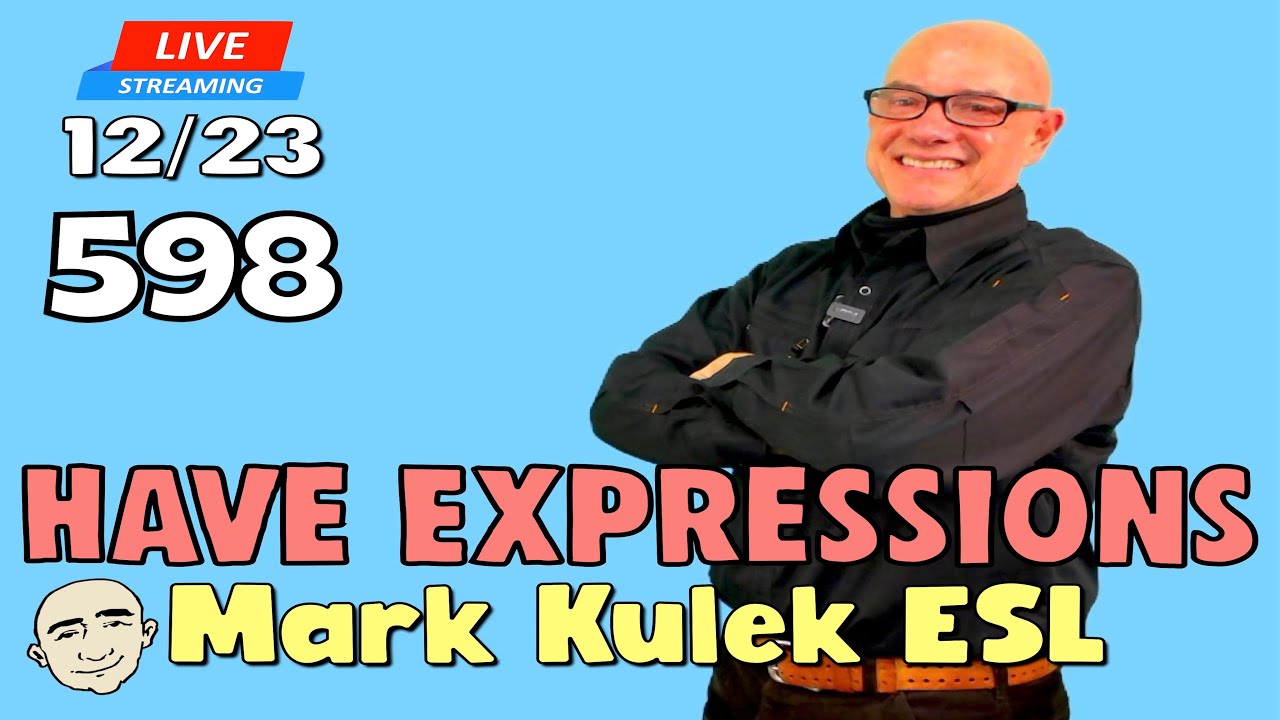 Have Expressions | English speaking practice | #598 - Live Stream Class | Mark Kulek ESL