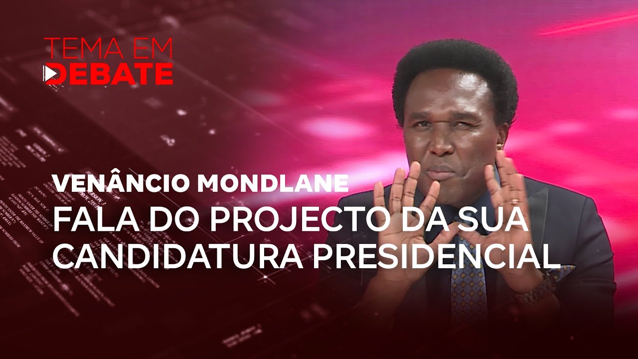 Tema em Debate | Venâncio Mondlane fala do projecto da sua candidatura presidencial