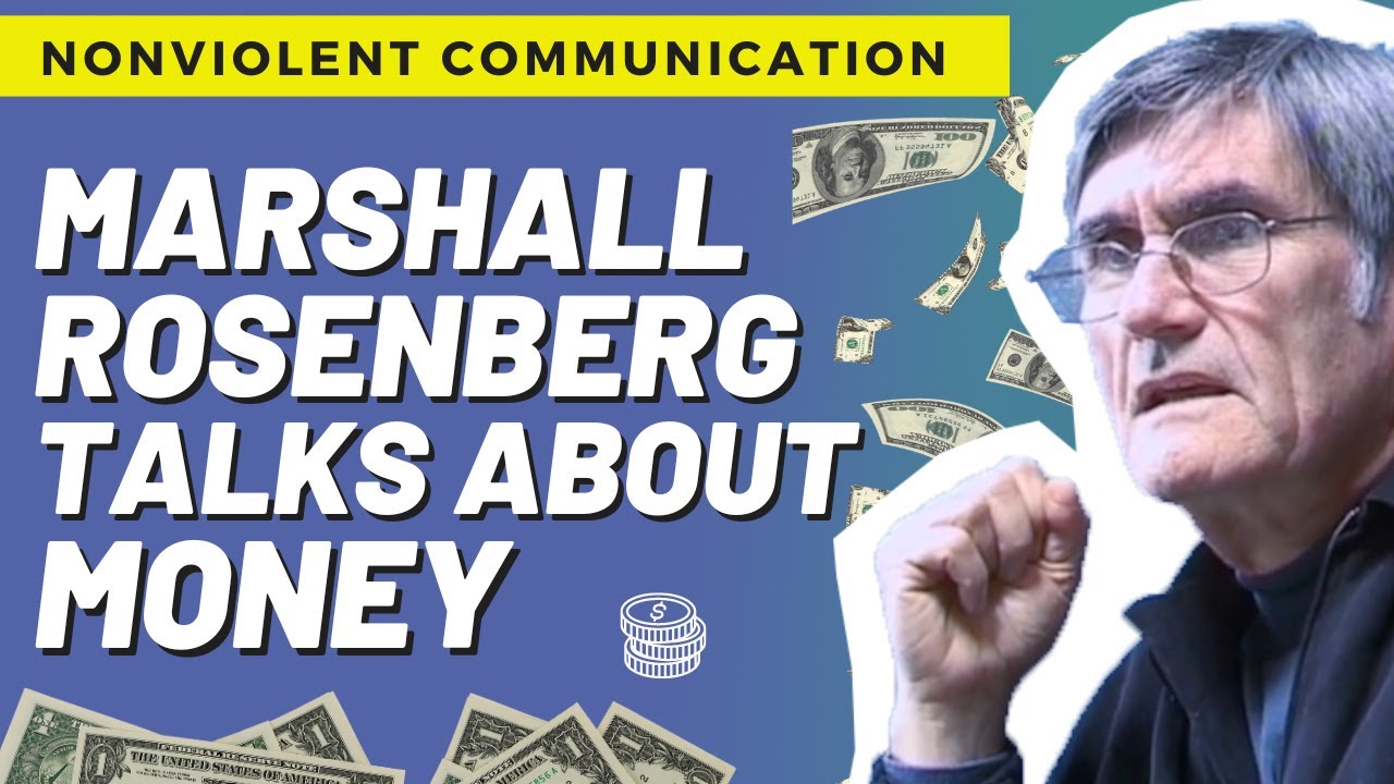 Marshall Rosenberg talks about money: how to change our relation to money - NonViolent Communication