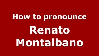 How to pronounce Renato Montalbano