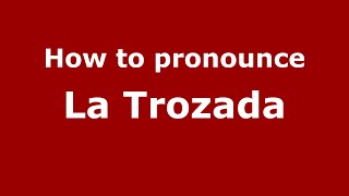 How to pronounce La Trozada