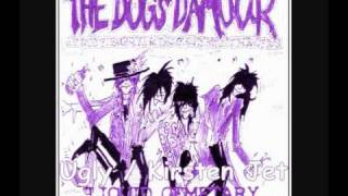 Ugly / Kirsten Jet by The Dogs D&#39;Amour