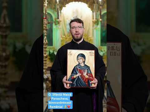 O, Sfântă Maică Parascheva, binecuvântează România!