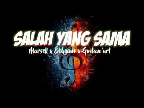 SALAH YANG SAMA || Gusta'vo'Art x Marsell x Ebhyano [Official audio lirik]