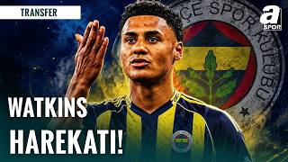 Erdem Akbaş: Fenerbahçe Ollie Watkins Transferi Gündemi