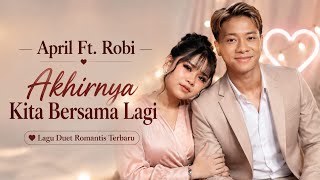 Download lagu AKHIRNYA KITA BERSAMA LAGI ❤️ April Ft. Robi | Lagu Duet Romantis Terbaru 2026 | Dangdut Pop Melayu. mp3