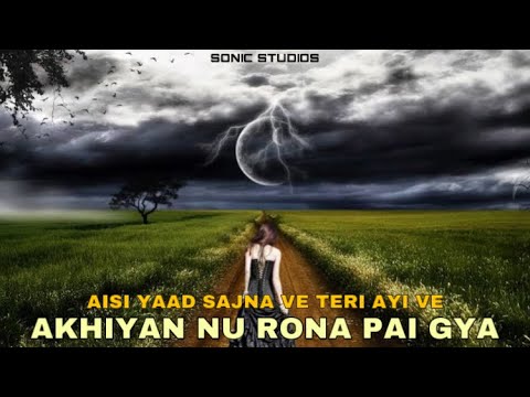 AISI YAAD SAJNA VE TERI AYI VE | AKHIYAN NU RONA PE GYA | SOHAN SIKANDER | OLD PUNJABI SAD SONG