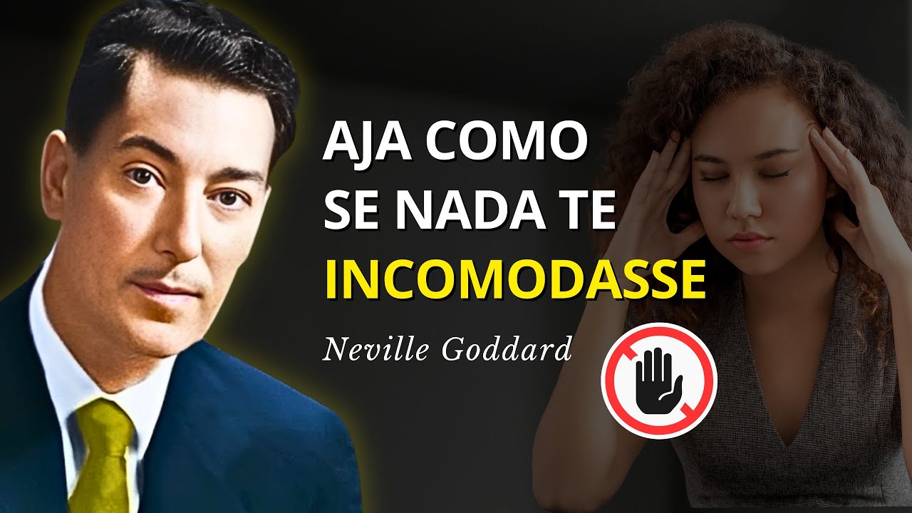 AJA COMO SE NADA TE INCOMODASSE | Isso é muito poderoso - Neville Goddard
