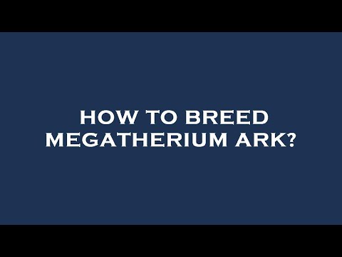 How to breed megatherium ark?