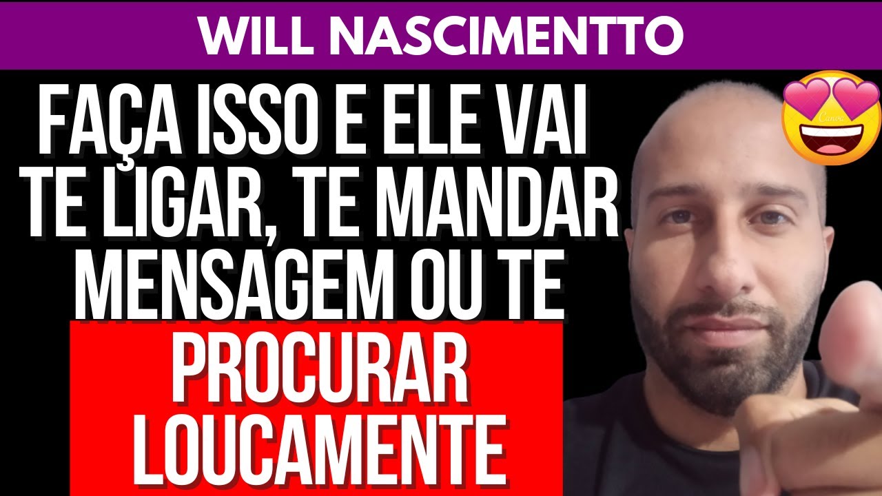 FAÇA ISSO E ELE VAI TE LIGAR, MANDAR MENSAGEM E TE PROCURAR LOUCAMENTE | Will Nascimentto