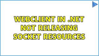 WebClient in .Net not releasing socket resources (3 Solutions!!)