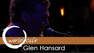 Glen Hansard - "Grace Beneath the Pines" (Recorded Live for World Cafe)