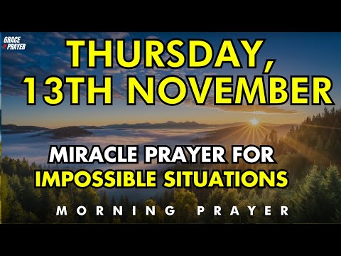 November 13th | Miracle Prayer for Impossible Situations | Trust God to Do What’s Beyond Your Reach